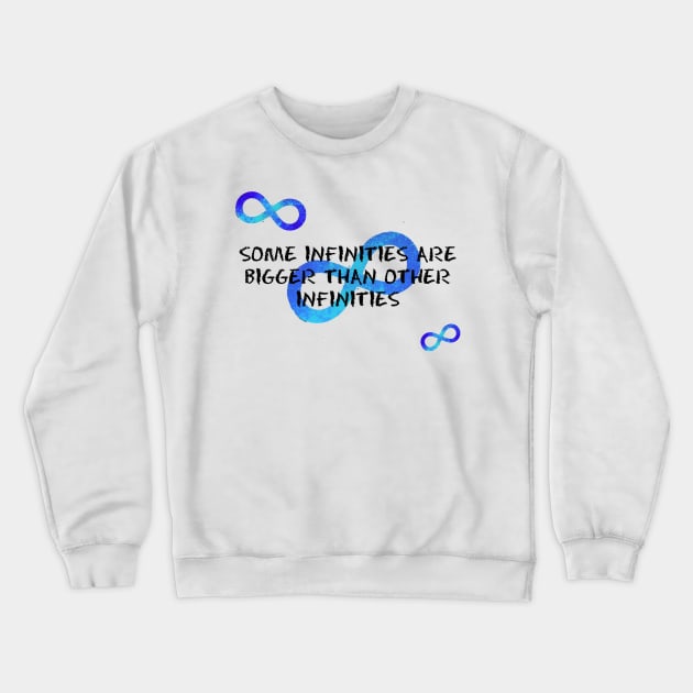 Some Infinities are Bigger than Other Infinities Crewneck Sweatshirt by TwistedPenguin